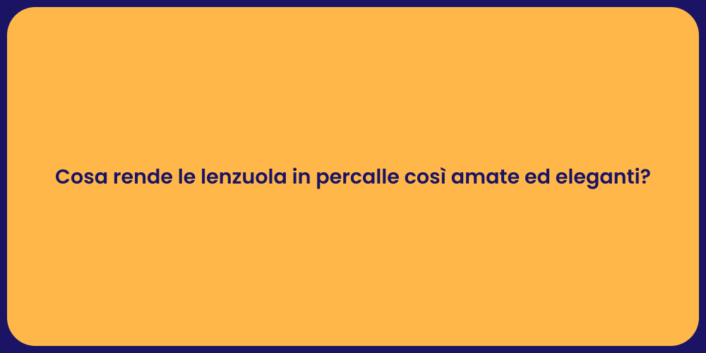 Cosa rende le lenzuola in percalle così amate ed eleganti?