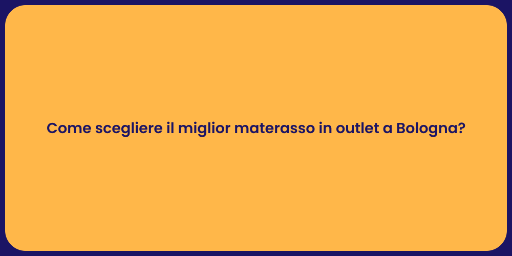 Come scegliere il miglior materasso in outlet a Bologna?