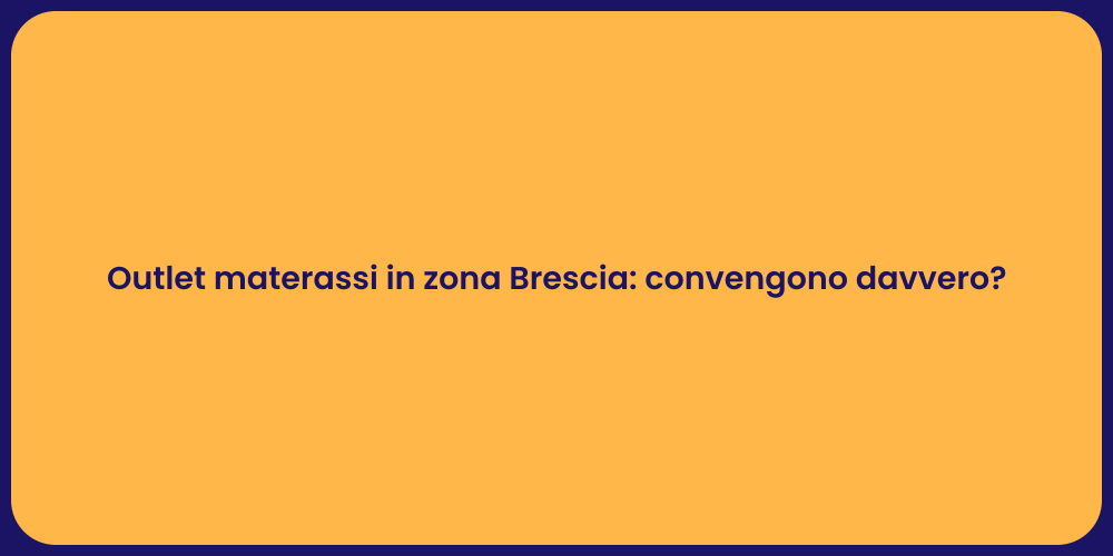 Outlet materassi in zona Brescia: convengono davvero?