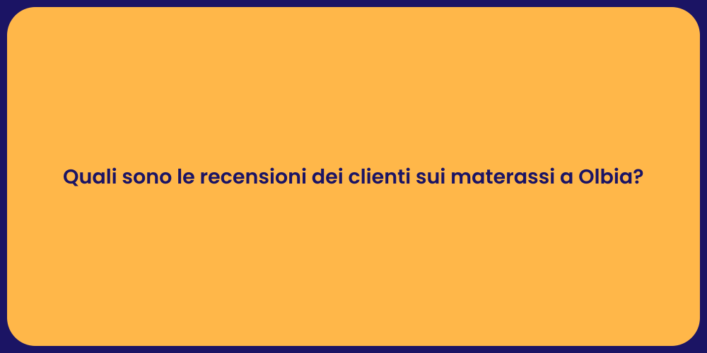 Quali sono le recensioni dei clienti sui materassi a Olbia?