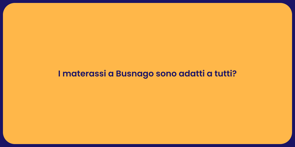 I materassi a Busnago sono adatti a tutti?