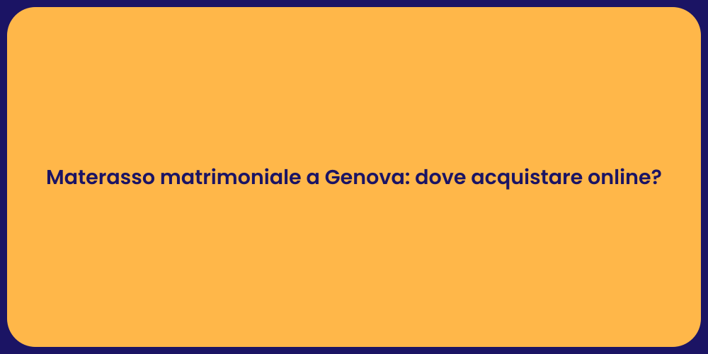 Materasso matrimoniale a Genova: dove acquistare online?