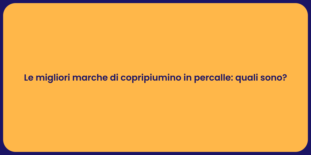 Le migliori marche di copripiumino in percalle: quali sono?