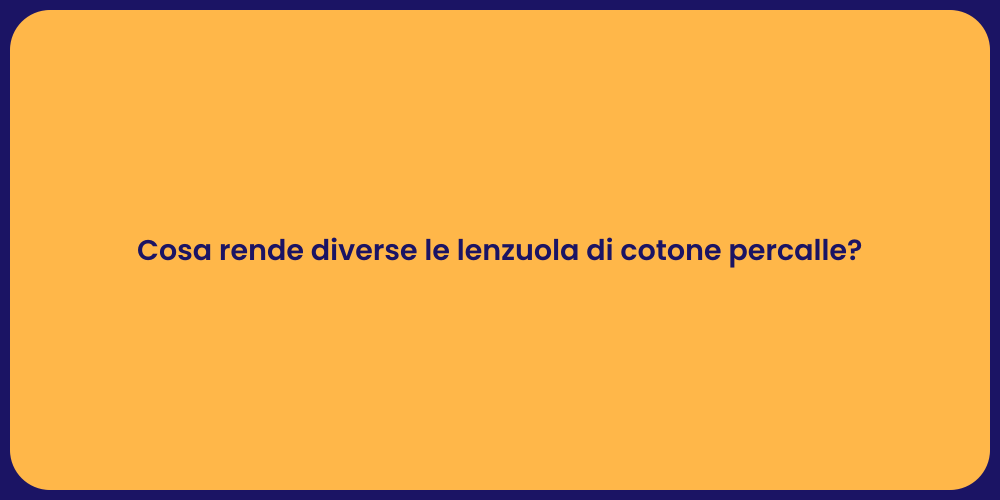Cosa rende diverse le lenzuola di cotone percalle?
