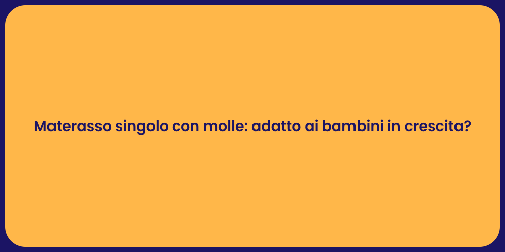 Materasso singolo con molle: adatto ai bambini in crescita?