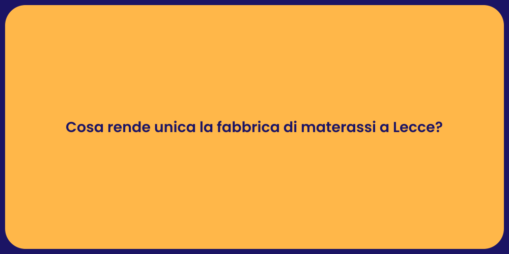 Cosa rende unica la fabbrica di materassi a Lecce?