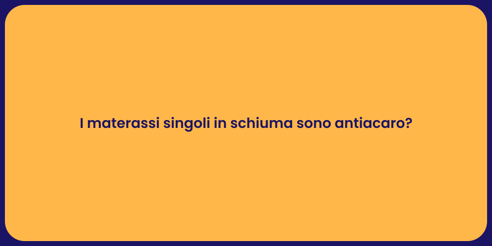 I materassi singoli in schiuma sono antiacaro?