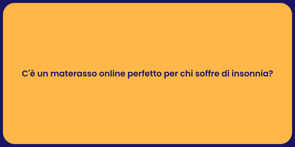 C'è un materasso online perfetto per chi soffre di insonnia?