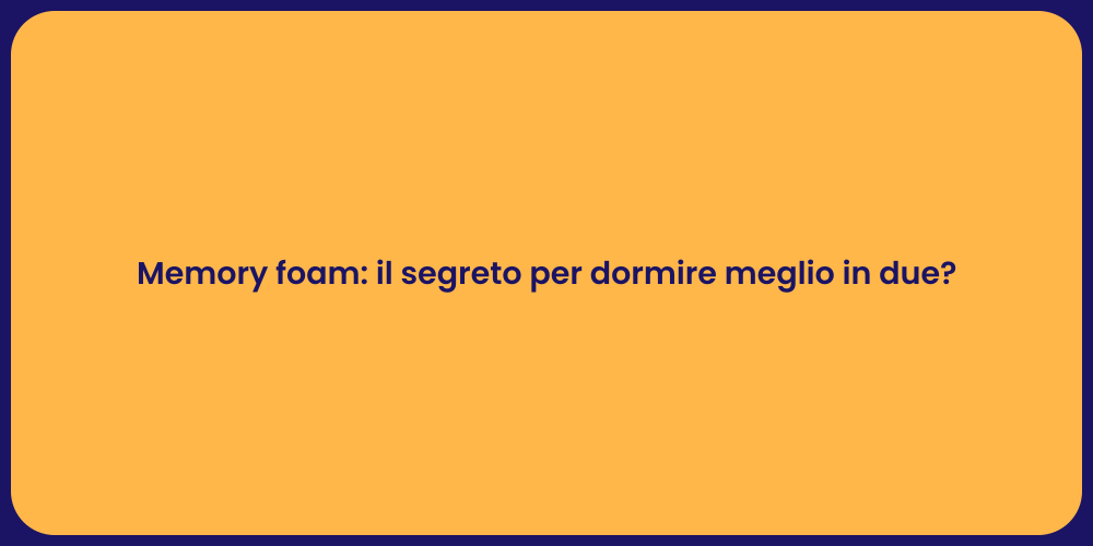 Memory foam: il segreto per dormire meglio in due?