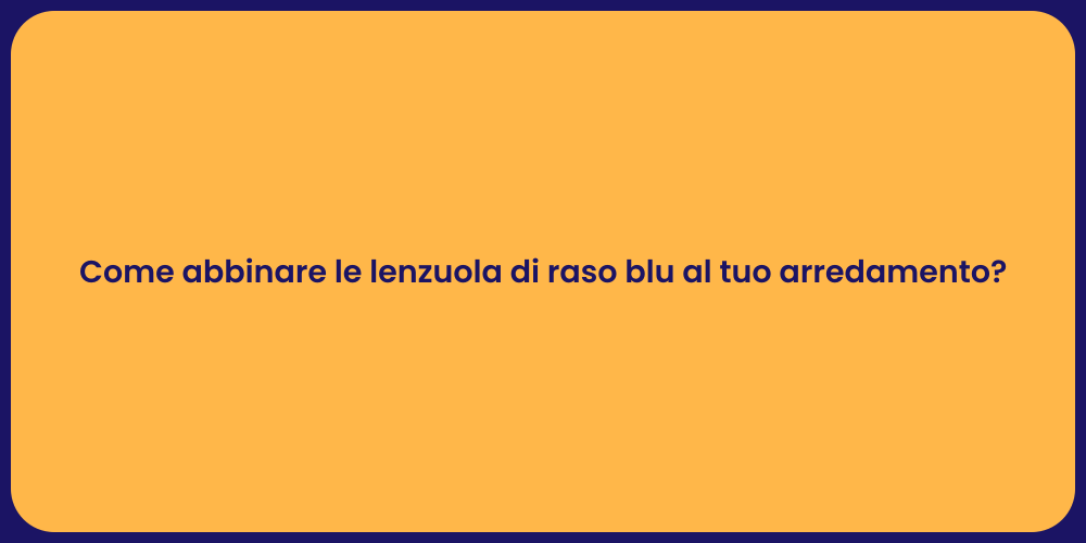 Come abbinare le lenzuola di raso blu al tuo arredamento?
