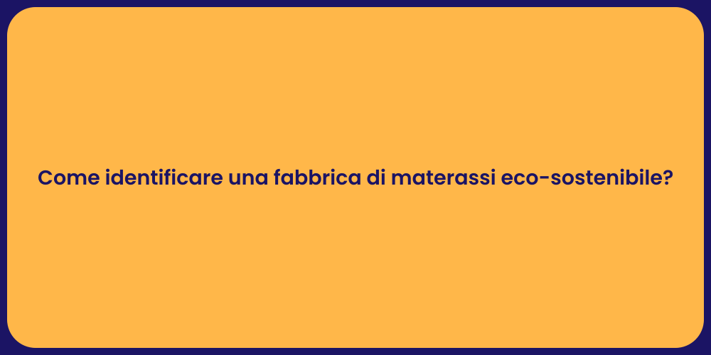 Come identificare una fabbrica di materassi eco-sostenibile?