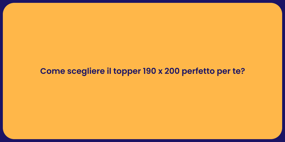 Come scegliere il topper 190 x 200 perfetto per te?