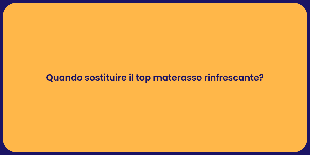 Quando sostituire il top materasso rinfrescante?