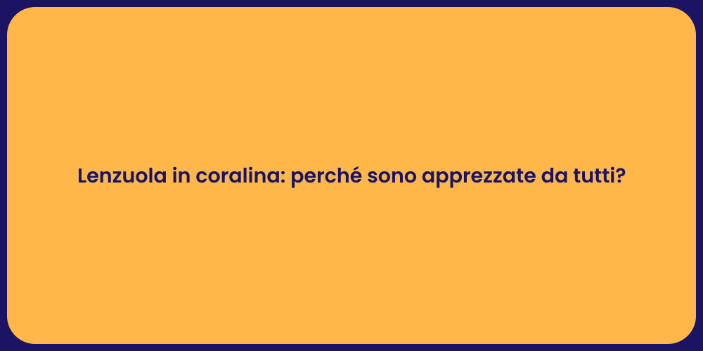 Lenzuola in coralina: perché sono apprezzate da tutti?