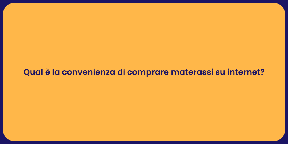 Qual è la convenienza di comprare materassi su internet?