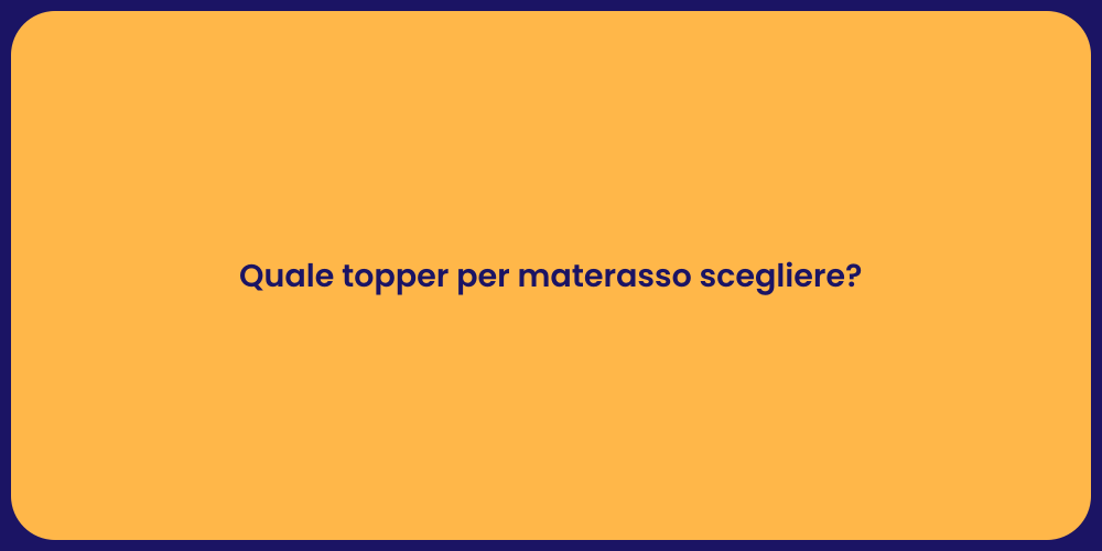Quale topper per materasso scegliere?