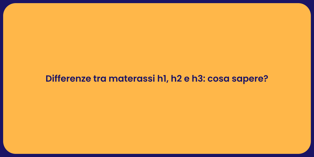 Differenze tra materassi h1, h2 e h3: cosa sapere?