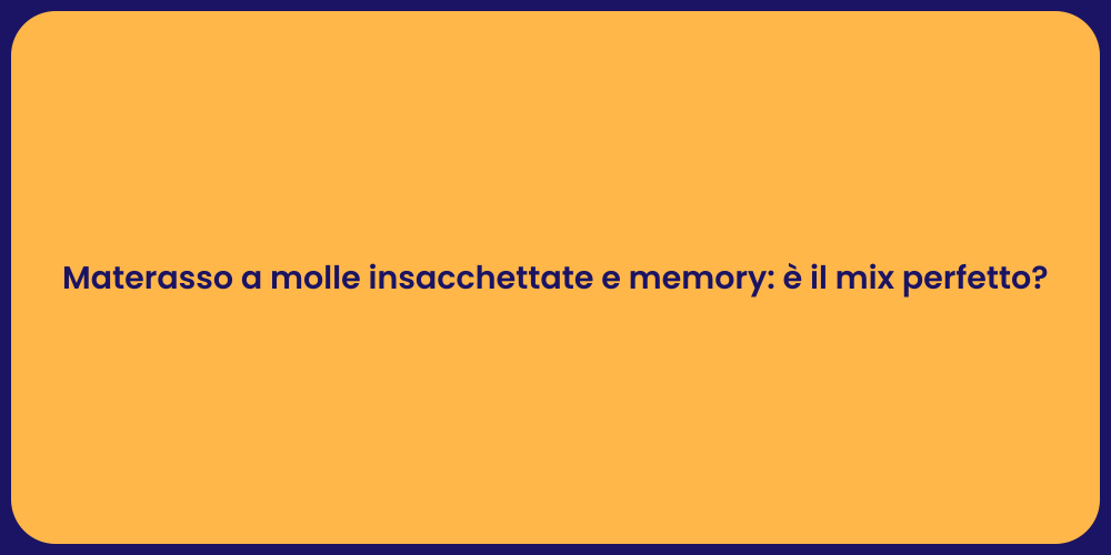 Materasso a molle insacchettate e memory: è il mix perfetto?