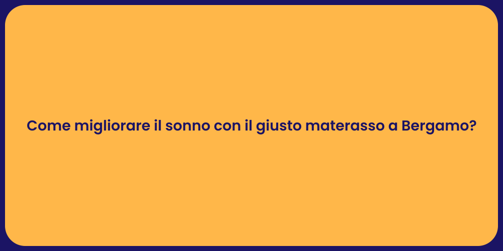 Come migliorare il sonno con il giusto materasso a Bergamo?