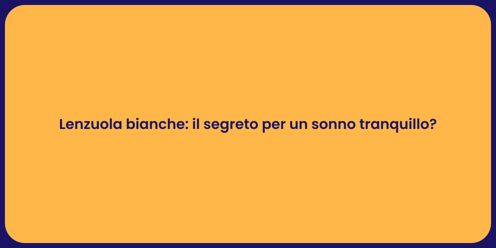 Lenzuola bianche: il segreto per un sonno tranquillo?