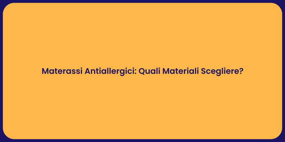 Materassi Antiallergici: Quali Materiali Scegliere?