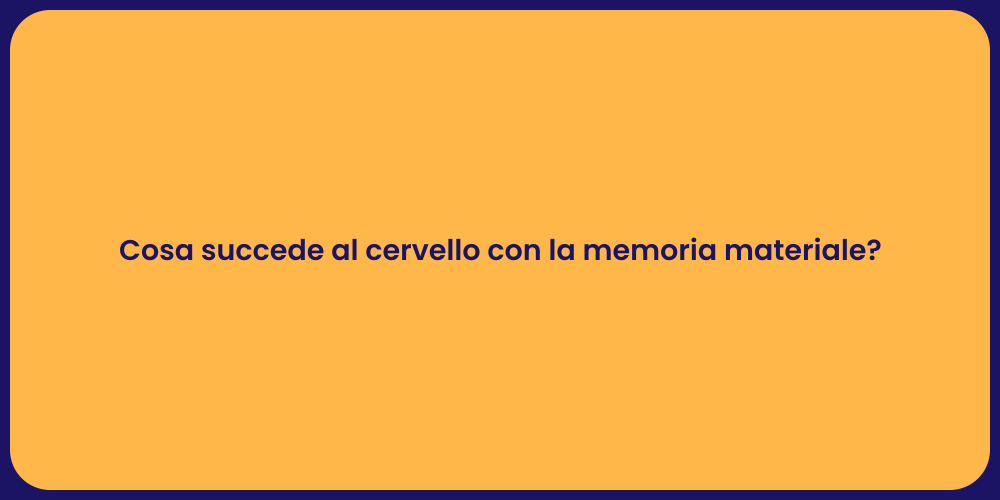 Cosa succede al cervello con la memoria materiale?