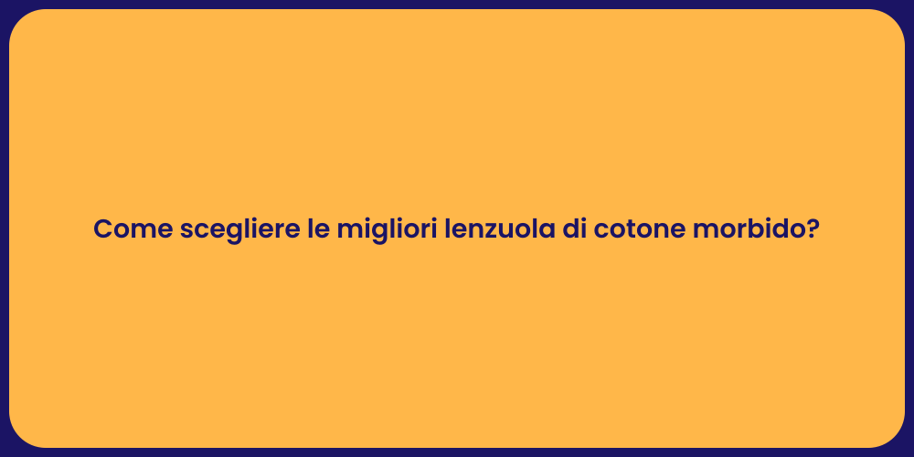 Come scegliere le migliori lenzuola di cotone morbido?