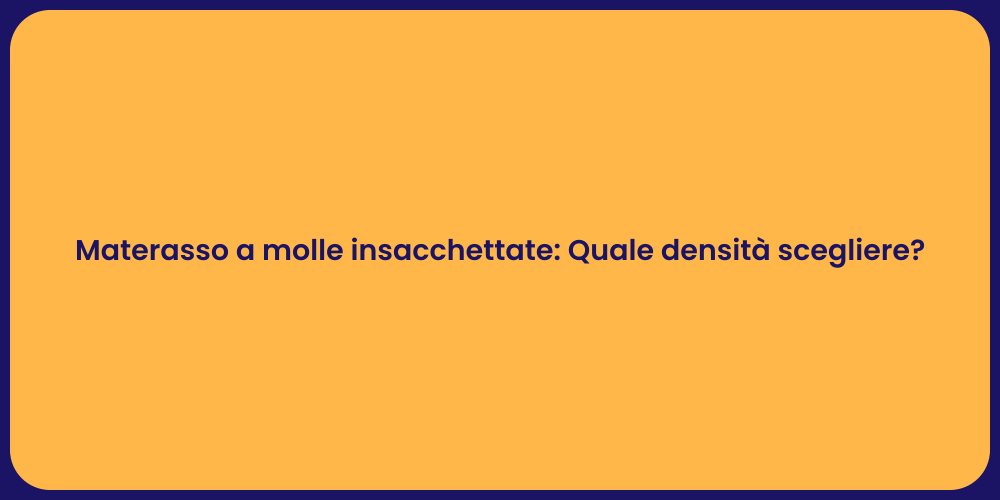 Materasso a molle insacchettate: Quale densità scegliere?