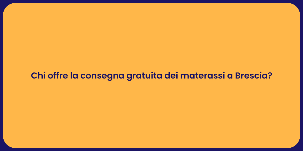 Chi offre la consegna gratuita dei materassi a Brescia?