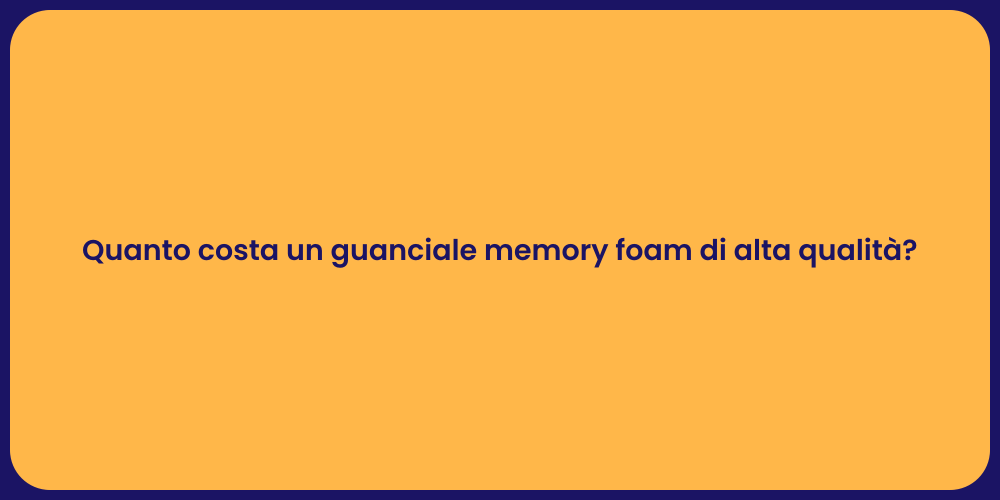 Quanto costa un guanciale memory foam di alta qualità?