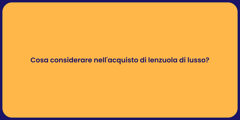 Cosa considerare nell'acquisto di lenzuola di lusso?