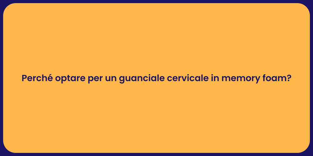 Perché optare per un guanciale cervicale in memory foam?