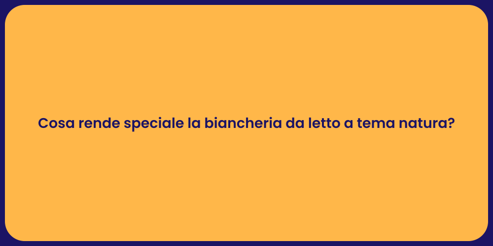 Cosa rende speciale la biancheria da letto a tema natura?