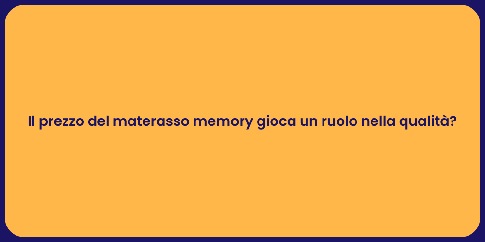 Il prezzo del materasso memory gioca un ruolo nella qualità?