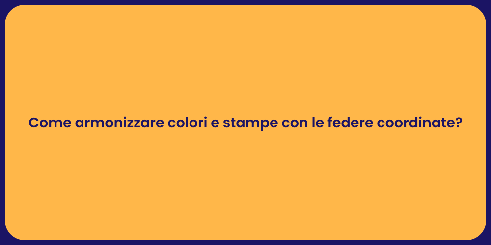 Come armonizzare colori e stampe con le federe coordinate?