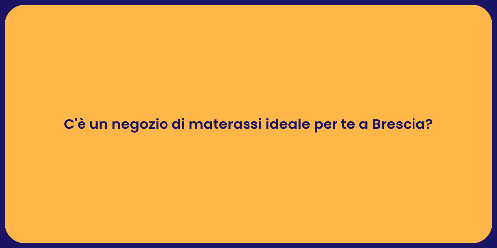 C'è un negozio di materassi ideale per te a Brescia?