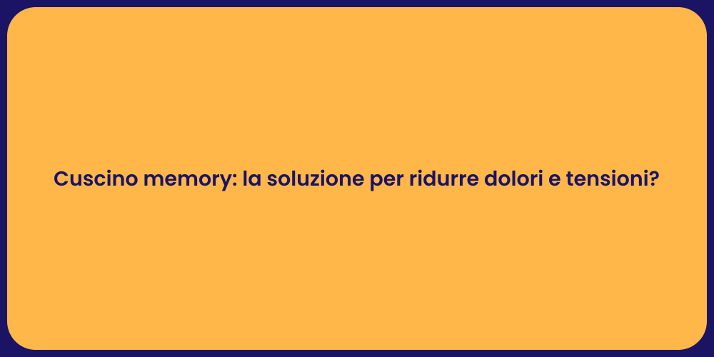 Cuscino memory: la soluzione per ridurre dolori e tensioni?