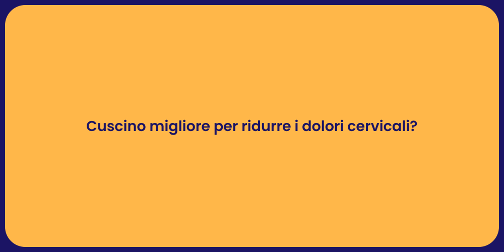 Cuscino migliore per ridurre i dolori cervicali?