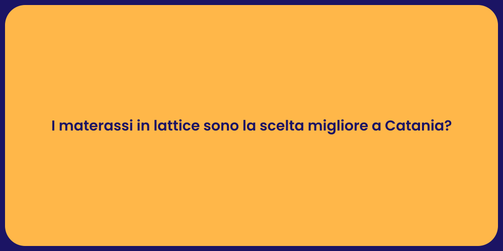I materassi in lattice sono la scelta migliore a Catania?