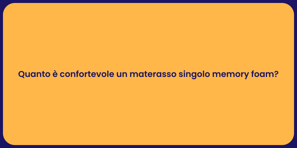 Quanto è confortevole un materasso singolo memory foam?