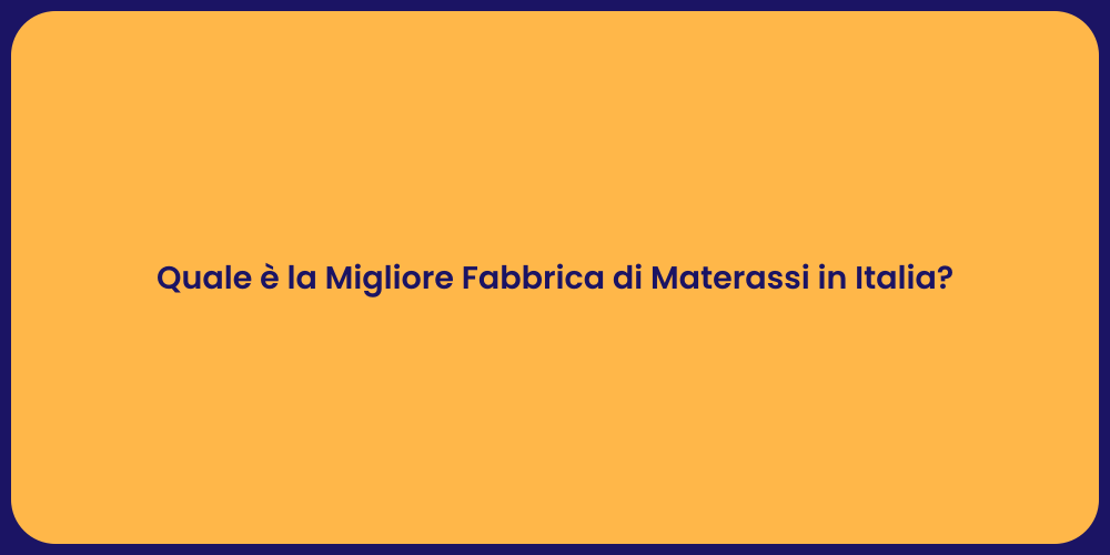 Quale è la Migliore Fabbrica di Materassi in Italia?