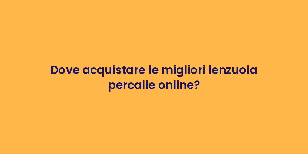 Dove acquistare le migliori lenzuola percalle online?