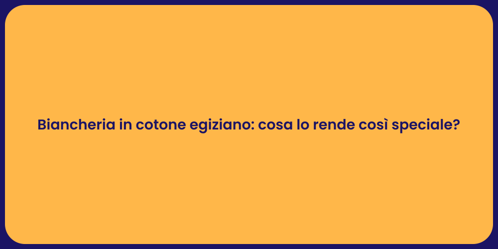 Biancheria in cotone egiziano: cosa lo rende così speciale?