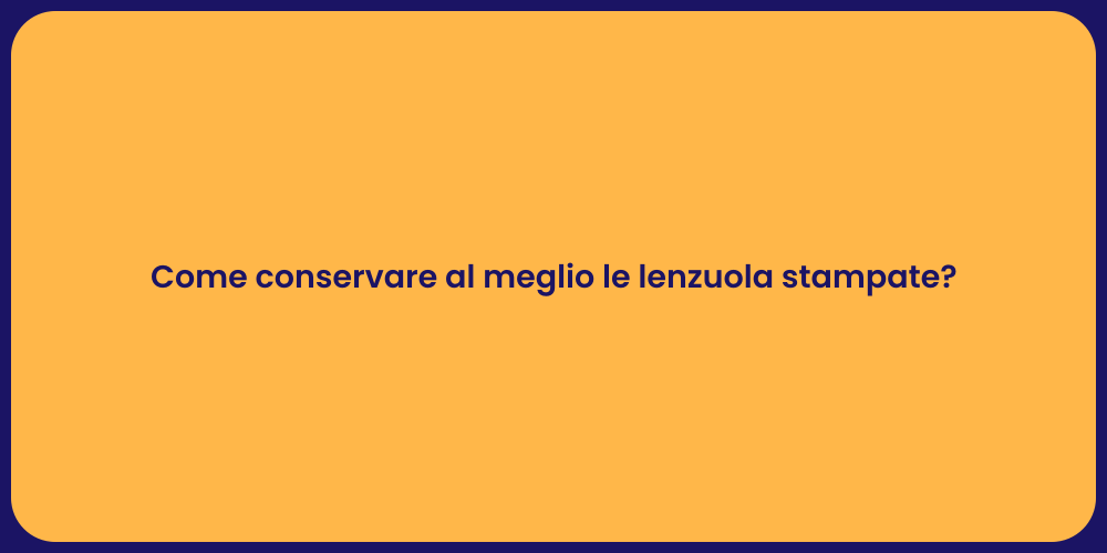 Come conservare al meglio le lenzuola stampate?