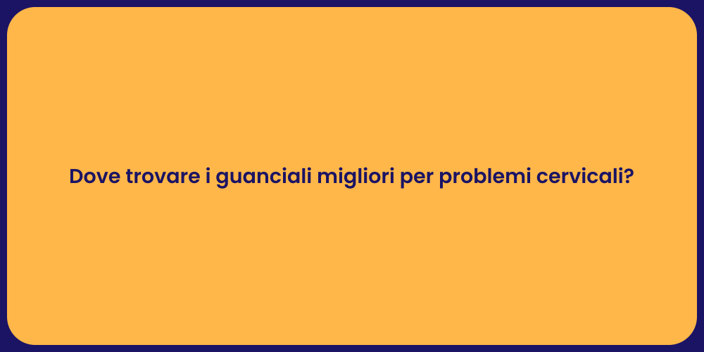 Dove trovare i guanciali migliori per problemi cervicali?