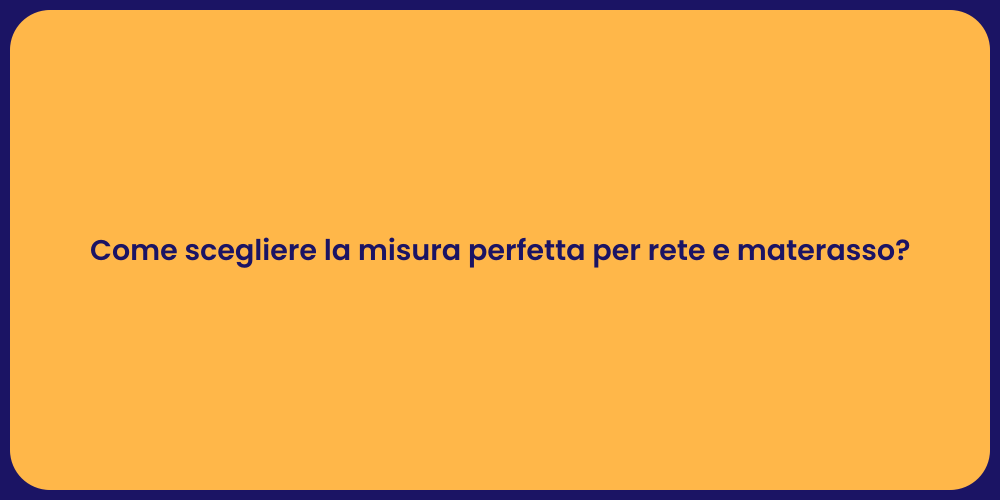 Come scegliere la misura perfetta per rete e materasso?