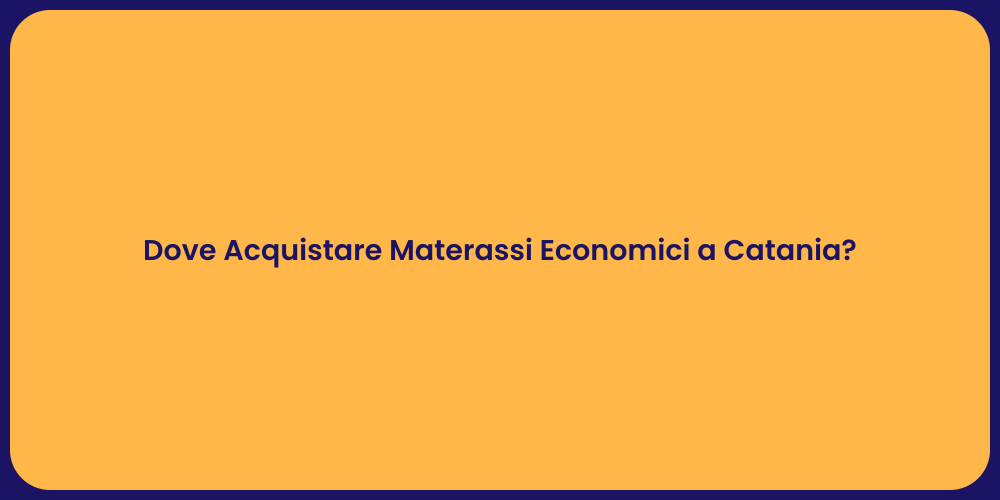 Dove Acquistare Materassi Economici a Catania?