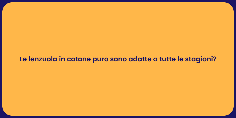 Le lenzuola in cotone puro sono adatte a tutte le stagioni?