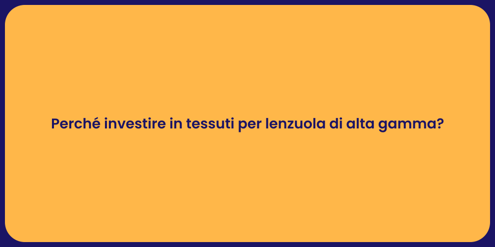 Perché investire in tessuti per lenzuola di alta gamma?