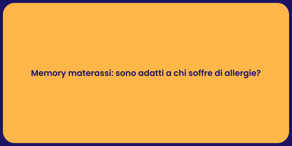 Memory materassi: sono adatti a chi soffre di allergie?